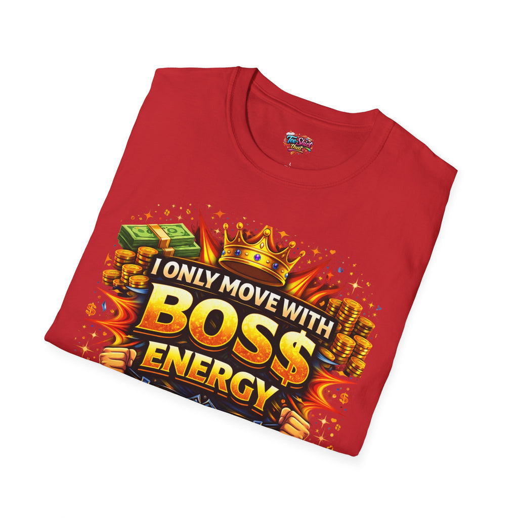 Boss Energy T-Shirt — “I Only Move With Boss Energy” Graphic Tee