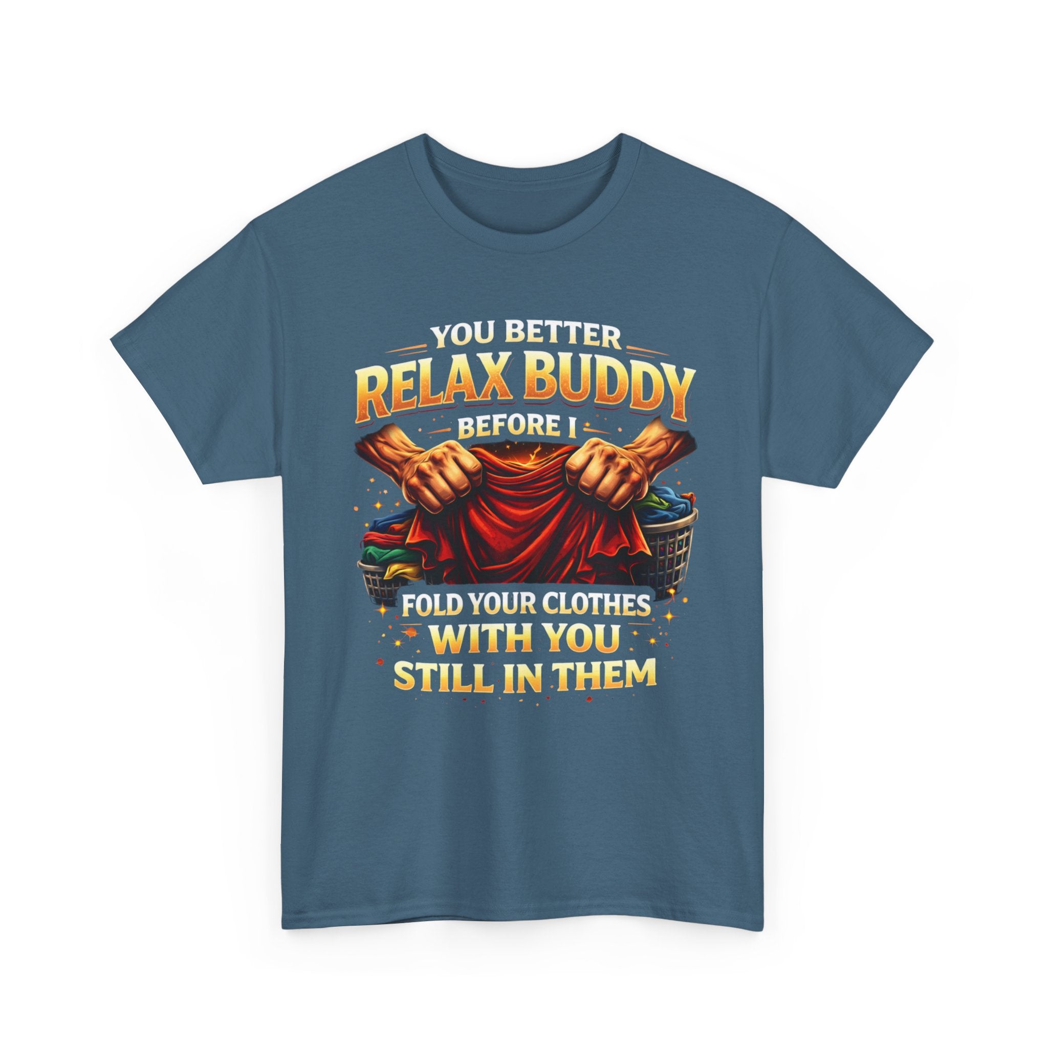 Relax Buddy T‑Shirt – "You Better Relax Buddy Before I Fold Your Clothes With You Still In Them" Graphic Tee