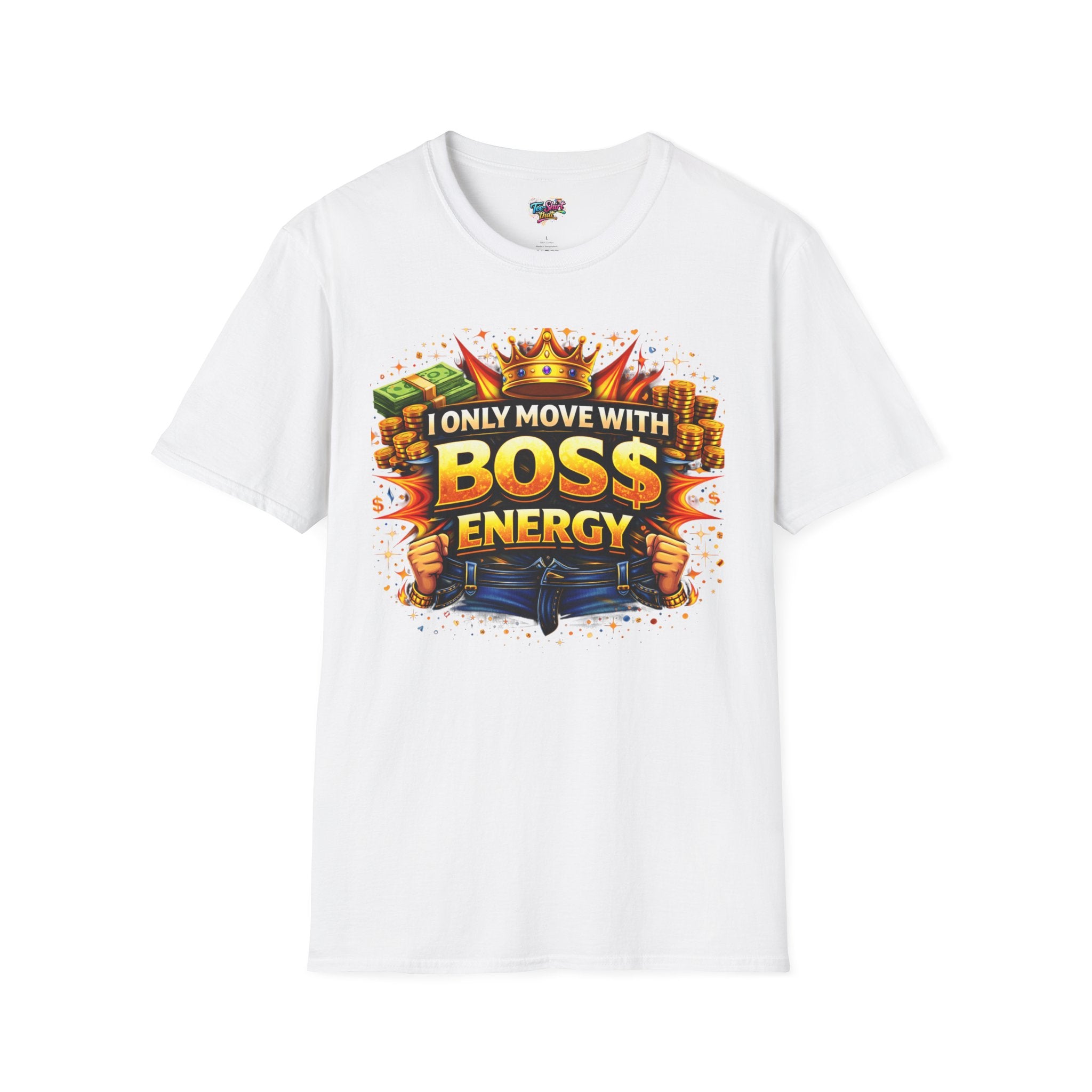 Boss Energy T-Shirt — “I Only Move With Boss Energy” Graphic Tee