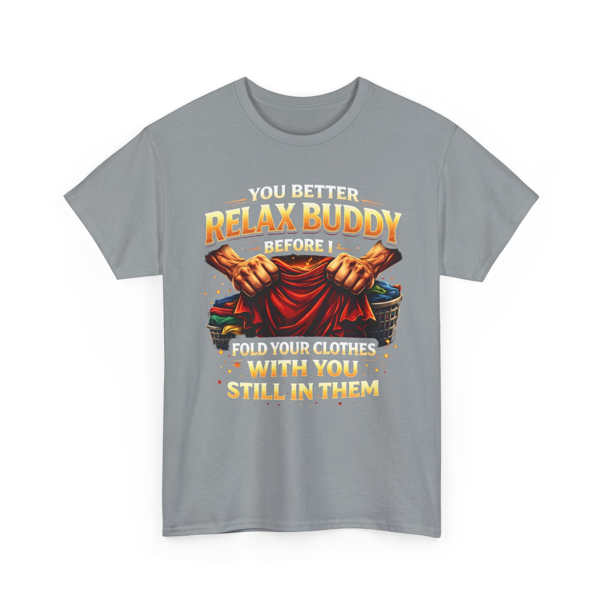 Relax Buddy T‑Shirt – "You Better Relax Buddy Before I Fold Your Clothes With You Still In Them" Graphic Tee