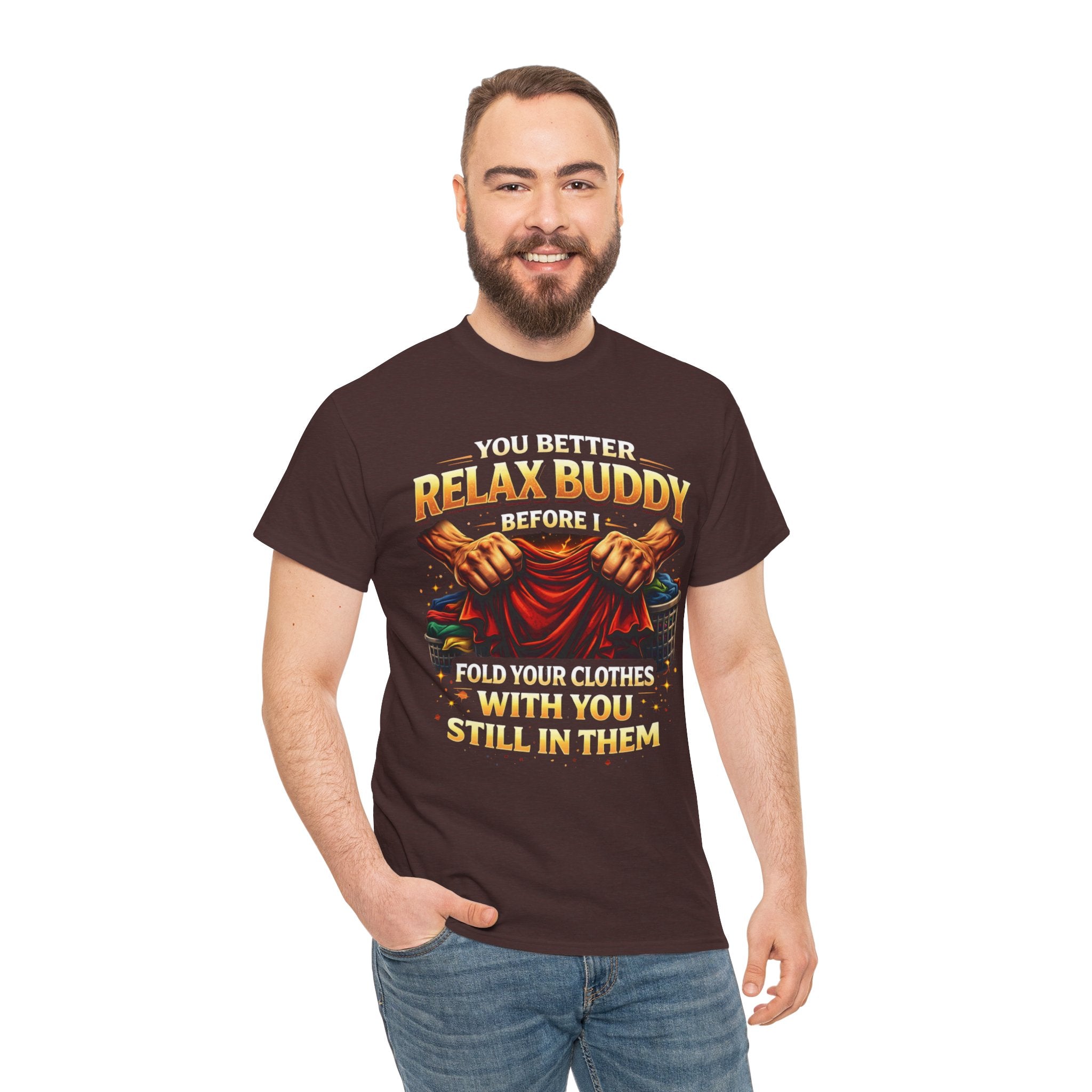 Relax Buddy T‑Shirt – "You Better Relax Buddy Before I Fold Your Clothes With You Still In Them" Graphic Tee
