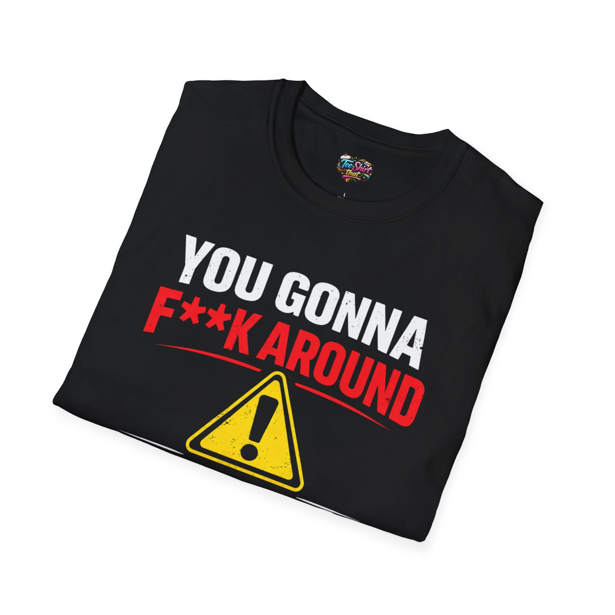 Graphic T-Shirt — “F**k Around How Gangster” Warning Sign Tee