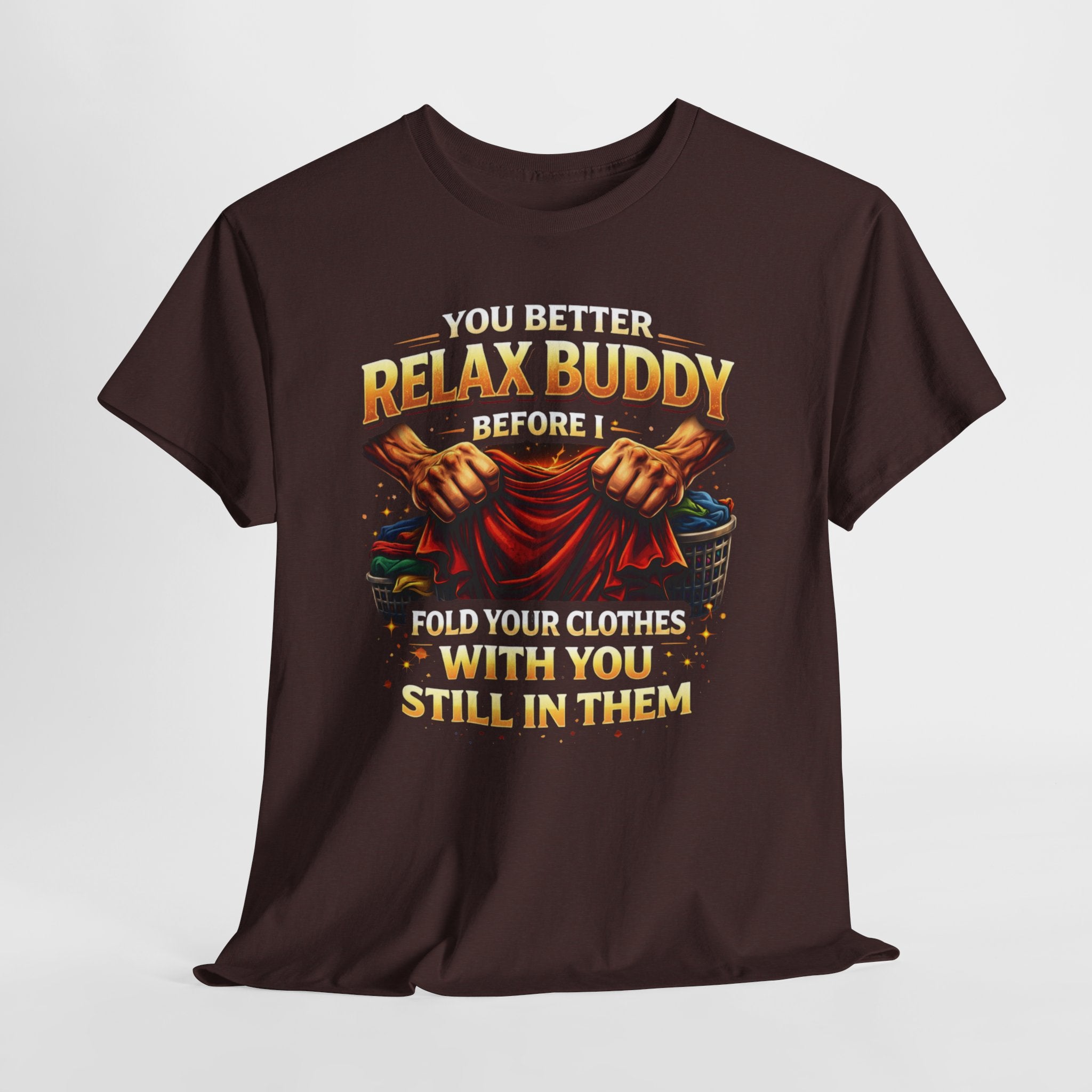 Relax Buddy T‑Shirt – "You Better Relax Buddy Before I Fold Your Clothes With You Still In Them" Graphic Tee