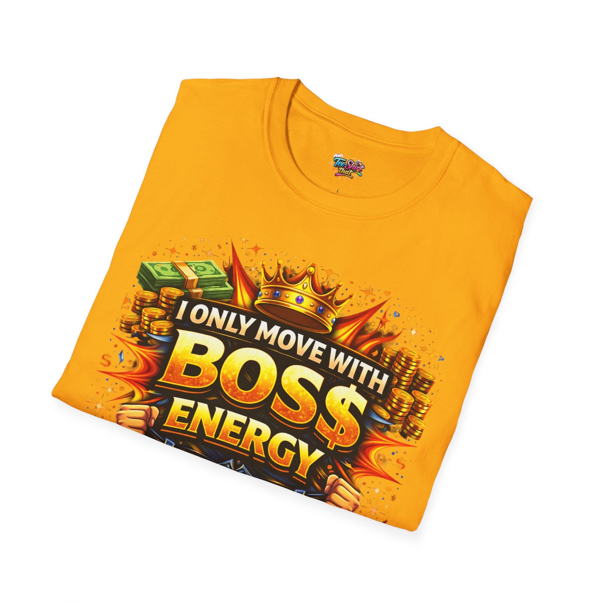 Boss Energy T-Shirt — “I Only Move With Boss Energy” Graphic Tee