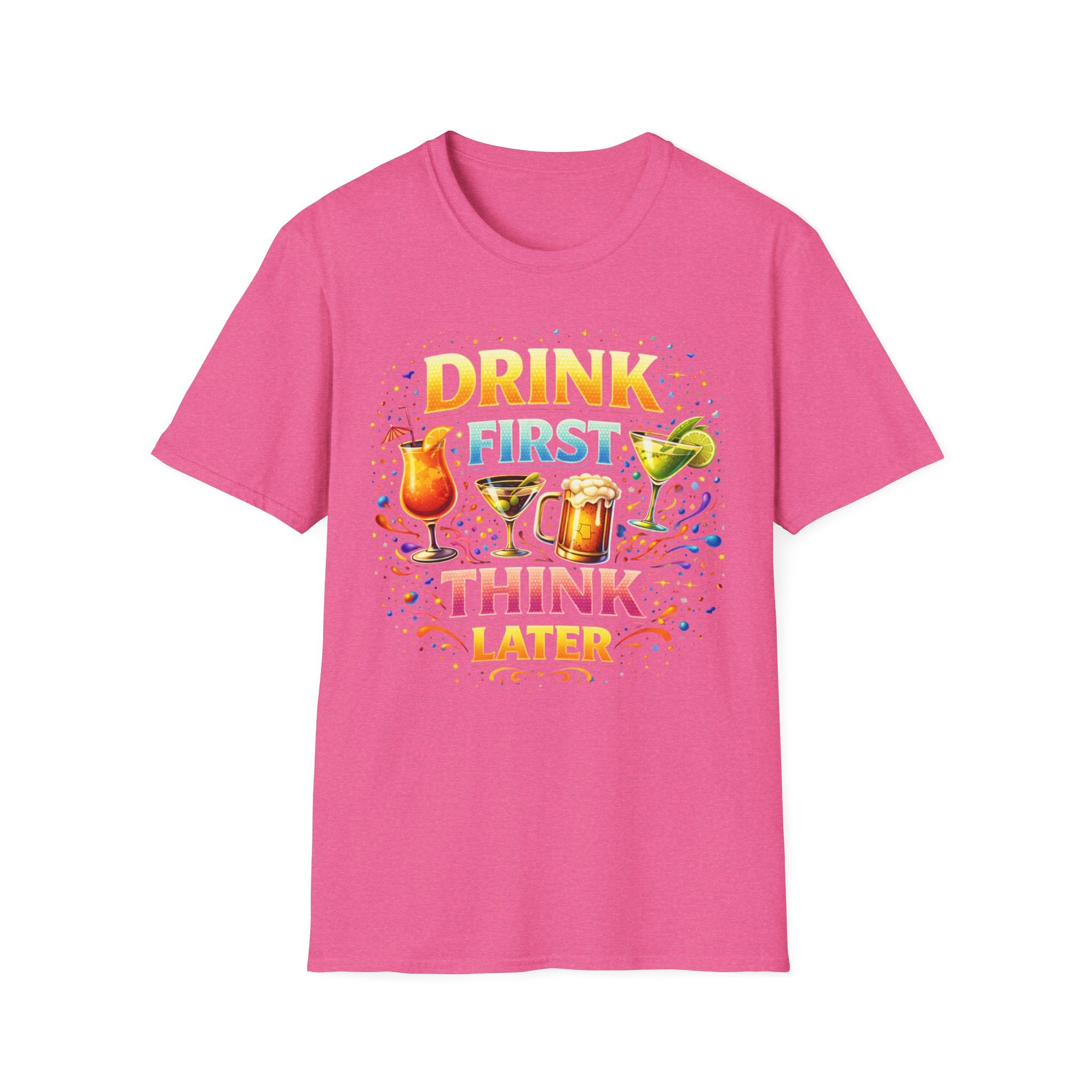 Drink First Think Later T-Shirt — Funny Bar & Party Graphic Tee