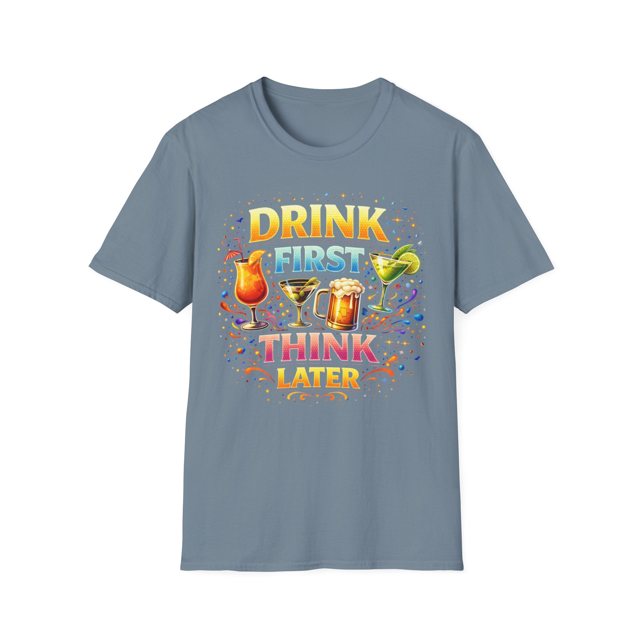Drink First Think Later T-Shirt — Funny Bar & Party Graphic Tee