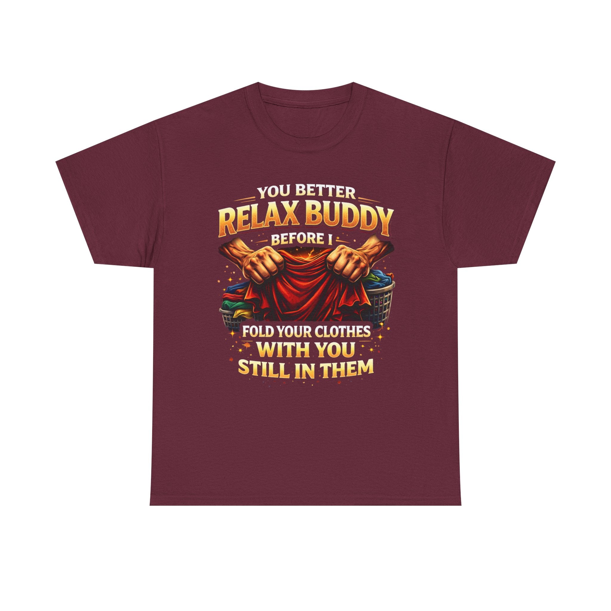 Relax Buddy T‑Shirt – "You Better Relax Buddy Before I Fold Your Clothes With You Still In Them" Graphic Tee