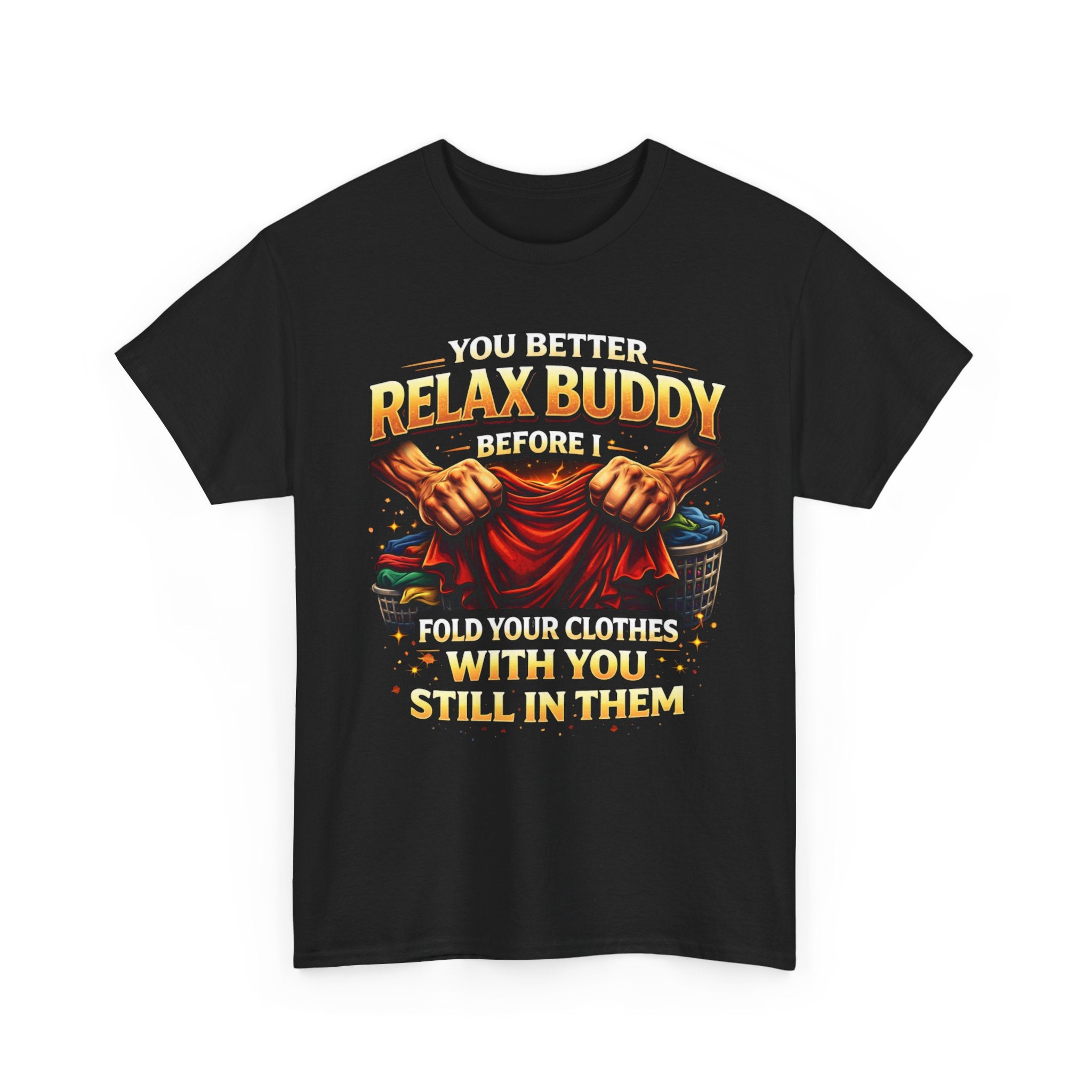 Relax Buddy T‑Shirt – "You Better Relax Buddy Before I Fold Your Clothes With You Still In Them" Graphic Tee
