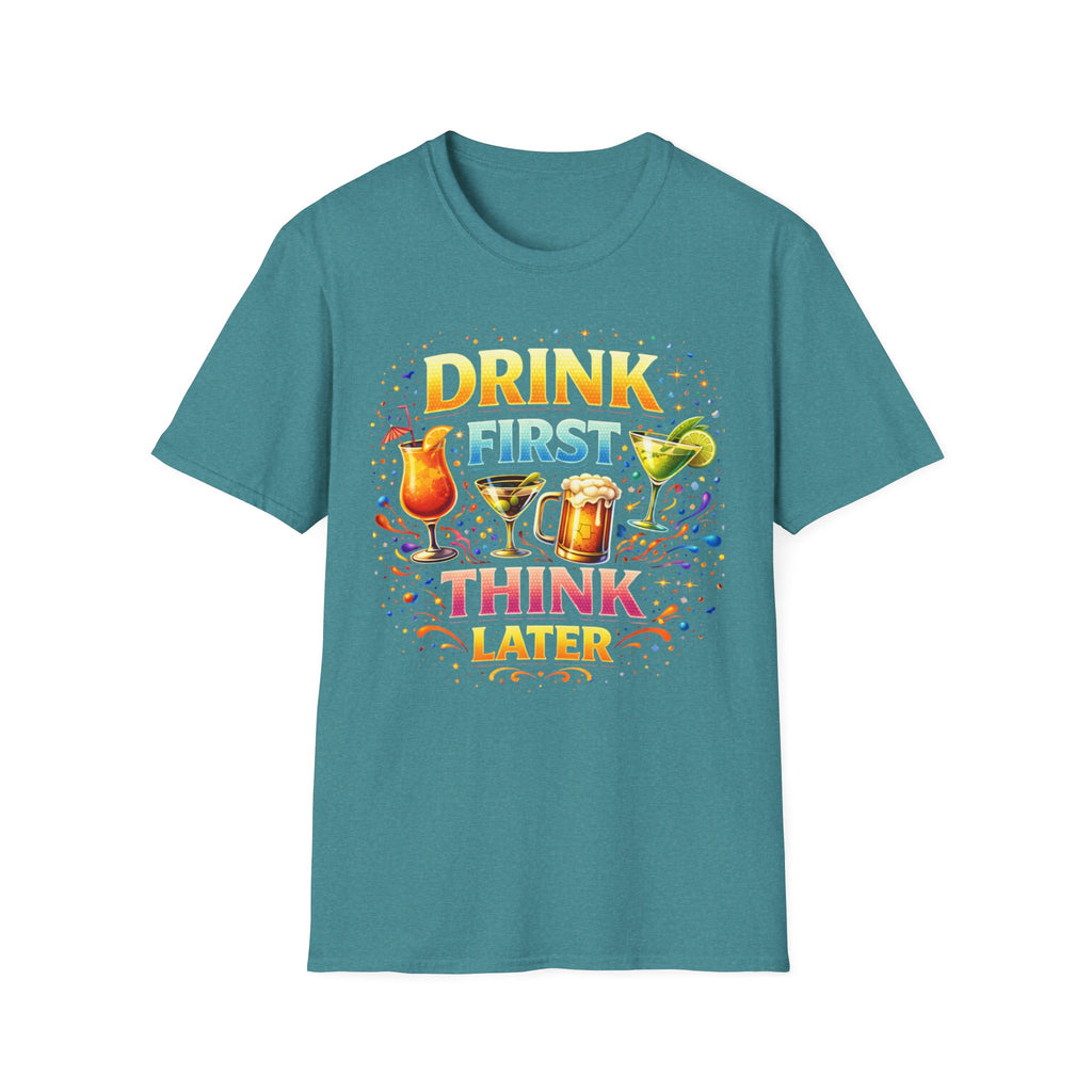 Drink First Think Later T-Shirt — Funny Bar & Party Graphic Tee