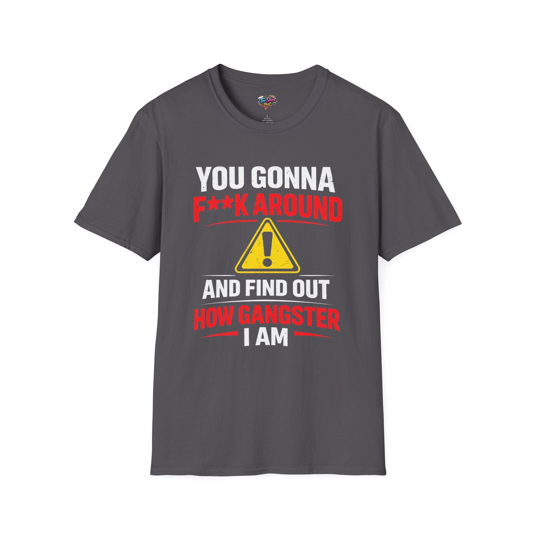 Graphic T-Shirt — “F**k Around How Gangster” Warning Sign Tee