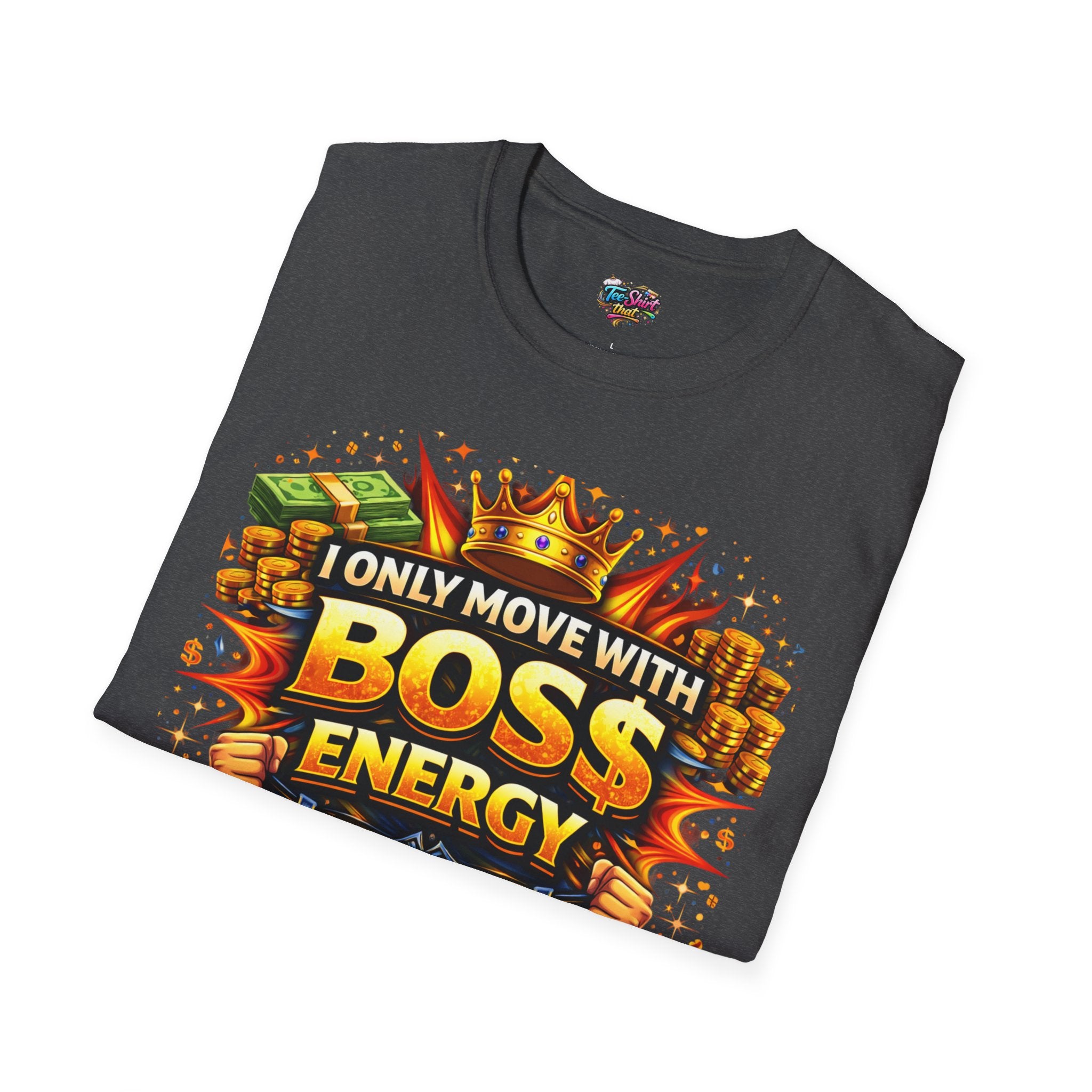 Boss Energy T-Shirt — “I Only Move With Boss Energy” Graphic Tee