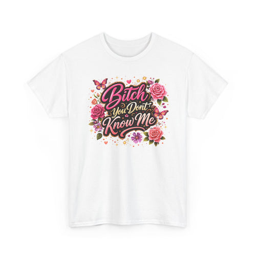 Bitch You Don't Know Me Floral Graphic Tee