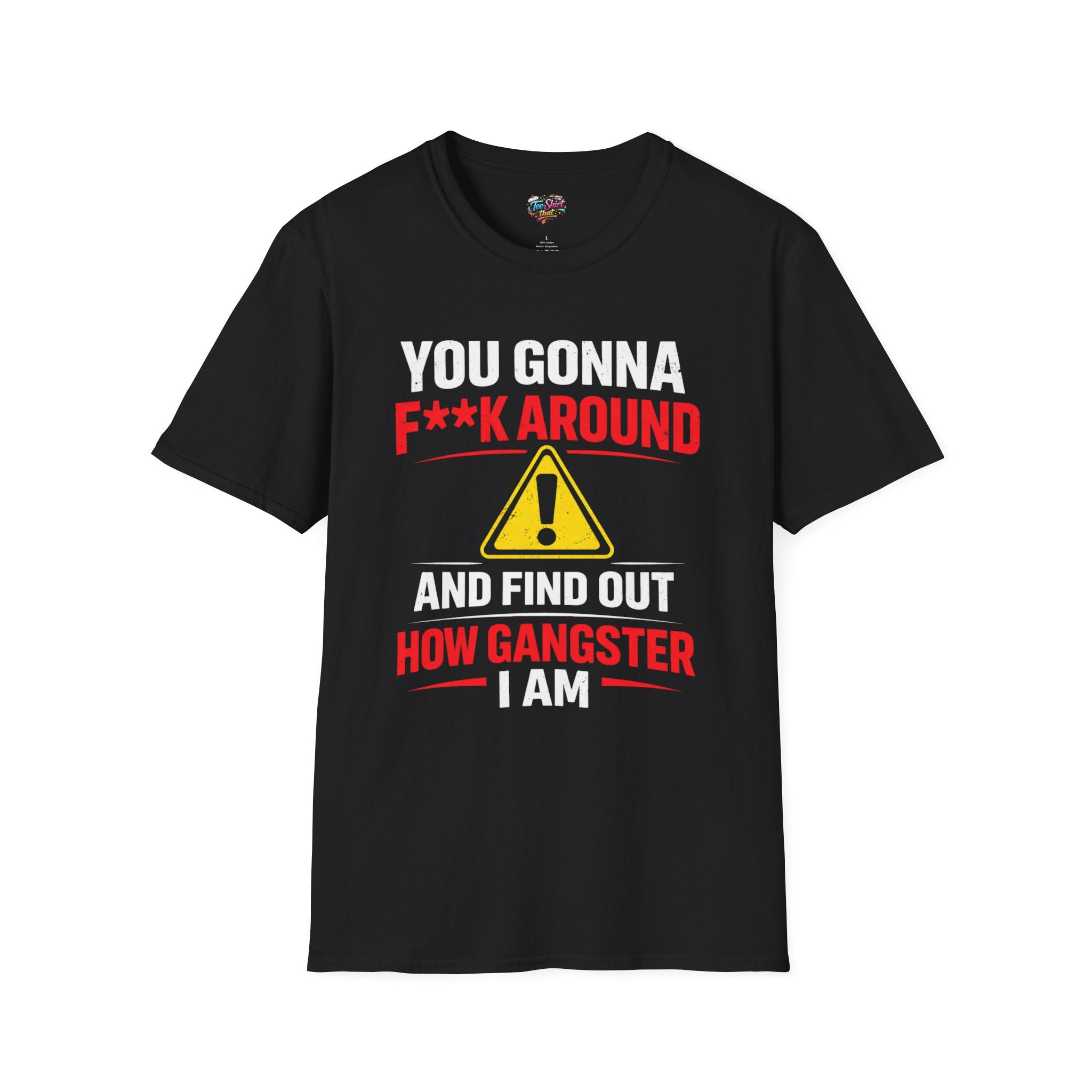 Graphic T-Shirt — “F**k Around How Gangster” Warning Sign Tee