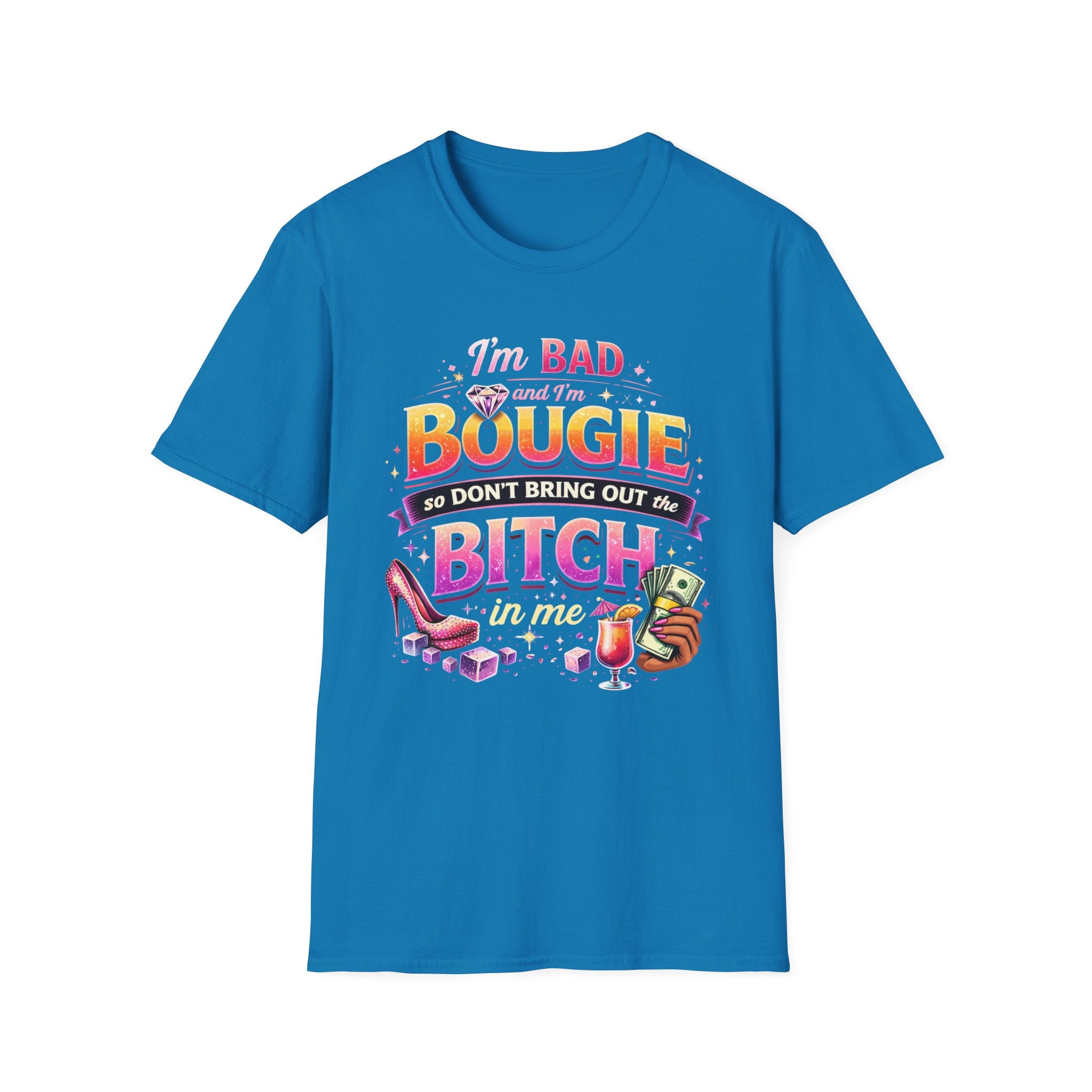 Bougie & Bad T-Shirt — “I’m Bad, Bougie, So Don’t Bring Out the Bitch” Graphic Tee