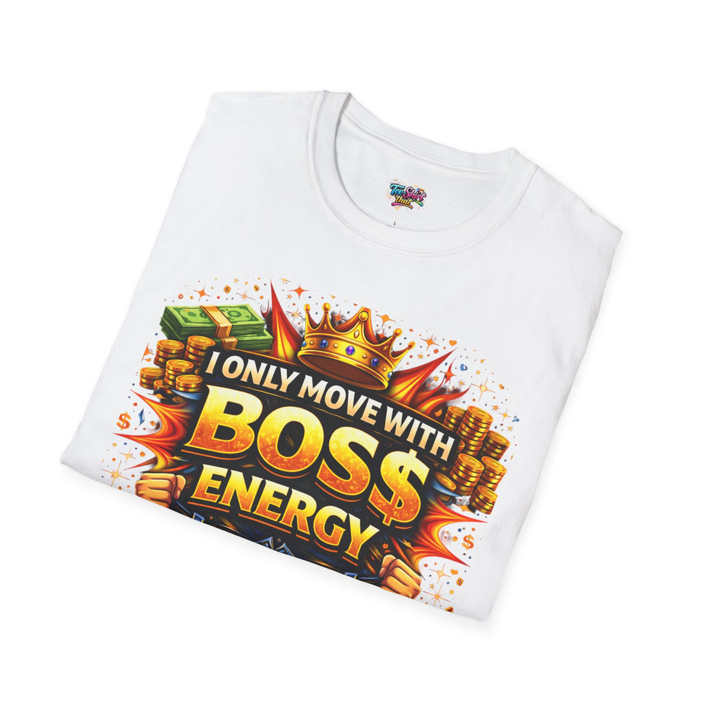 Boss Energy T-Shirt — “I Only Move With Boss Energy” Graphic Tee