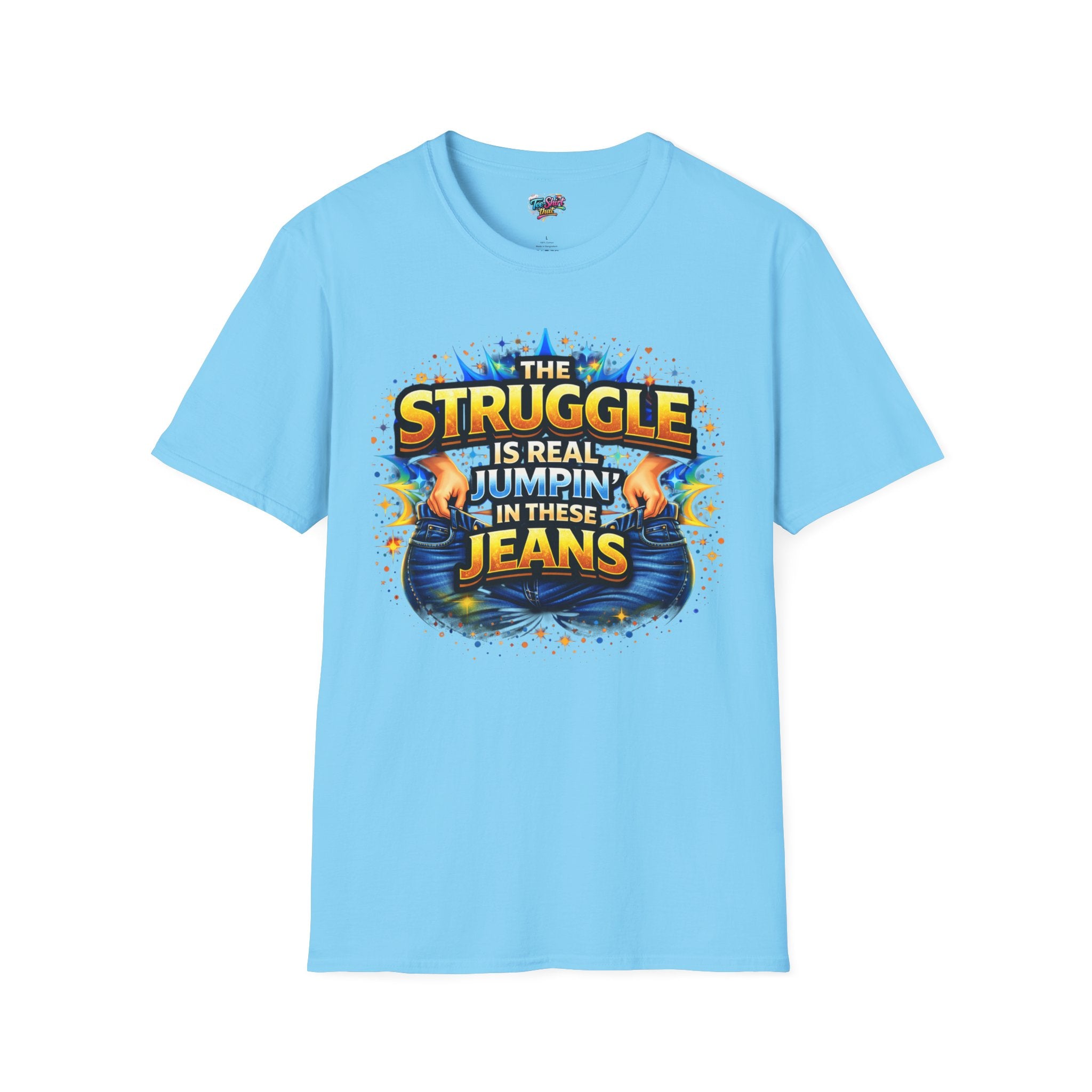 Funny Graphic T-Shirt — “The Struggle Is Real Jumping In These Jeans” Comfortable Casual Tee