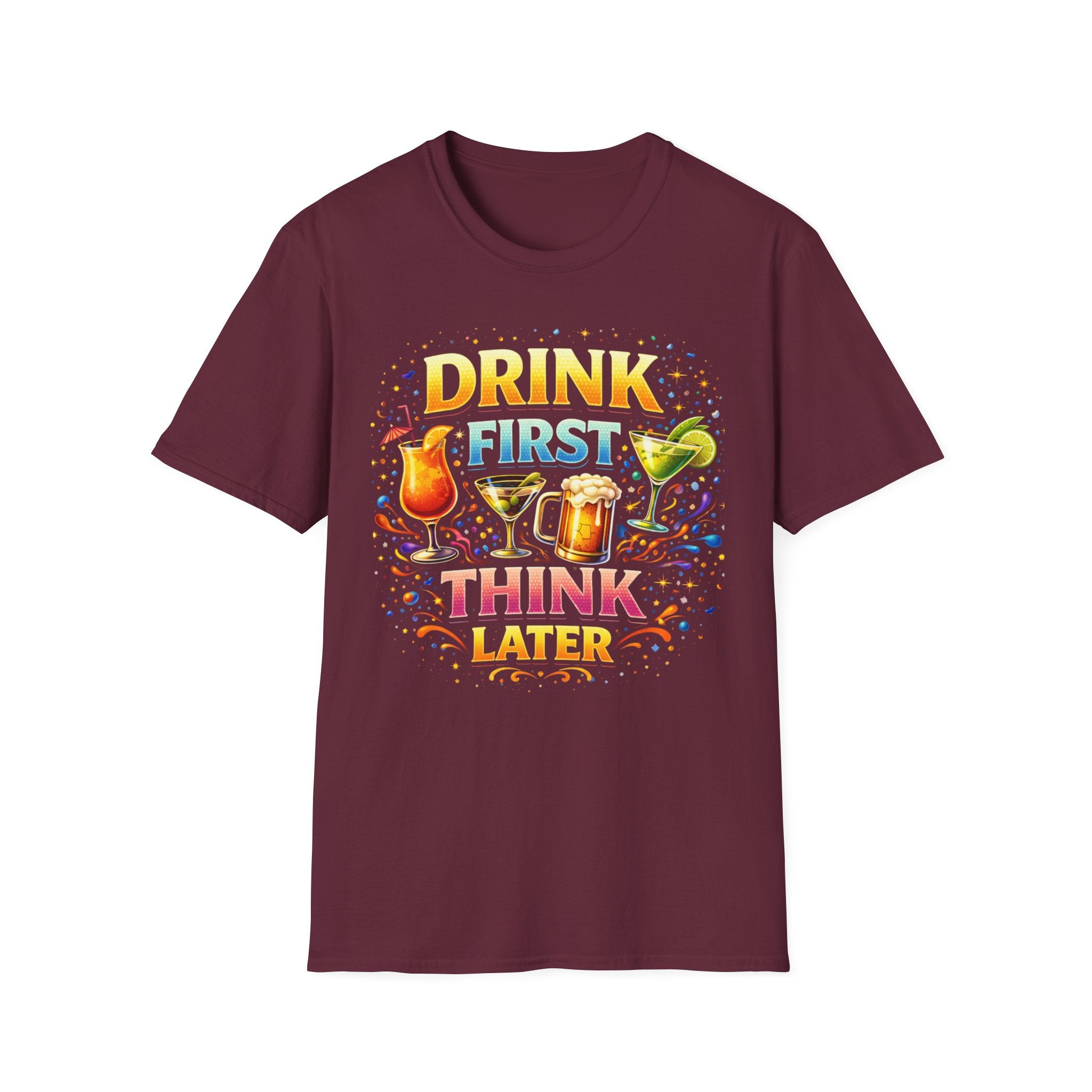 Drink First Think Later T-Shirt — Funny Bar & Party Graphic Tee