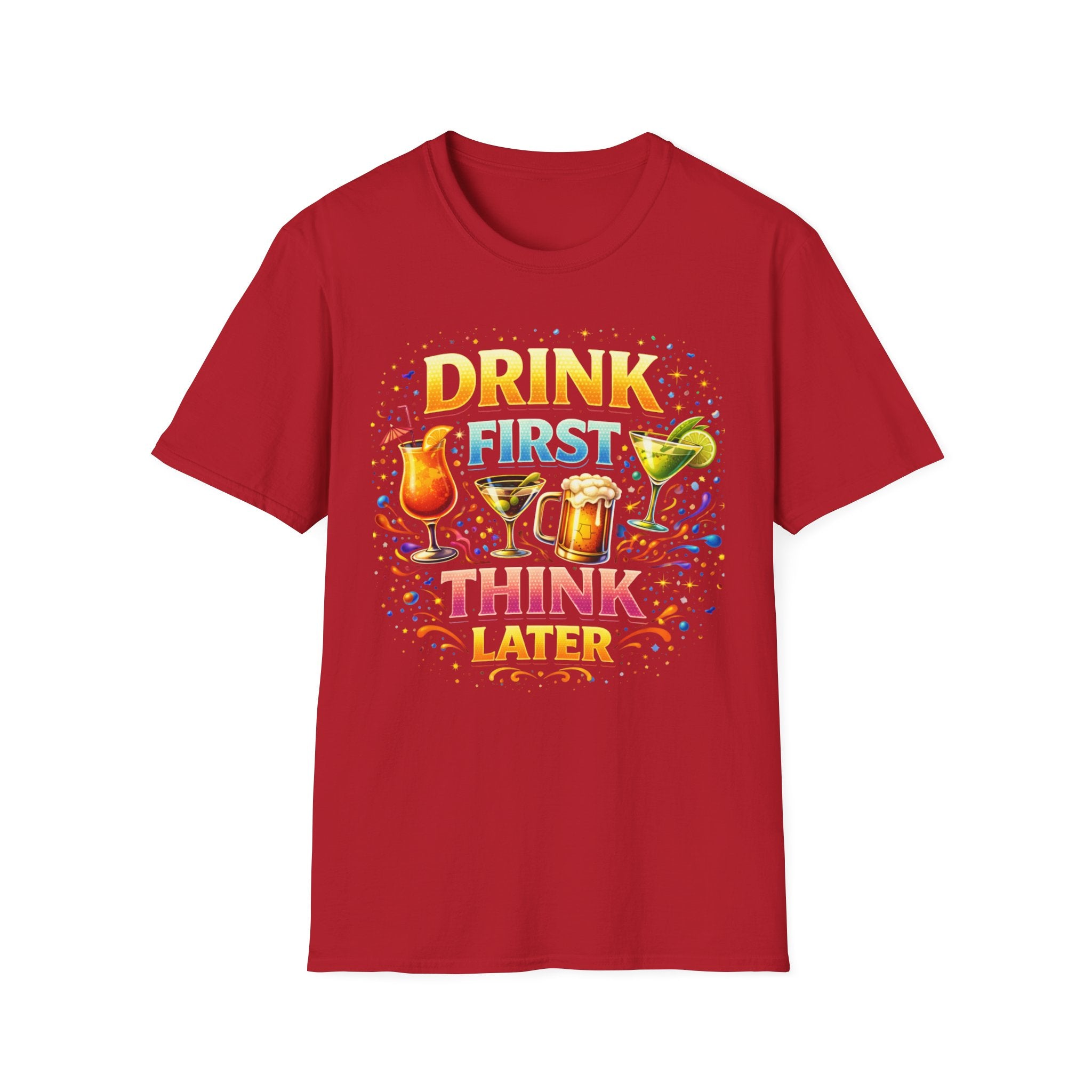 Drink First Think Later T-Shirt — Funny Bar & Party Graphic Tee