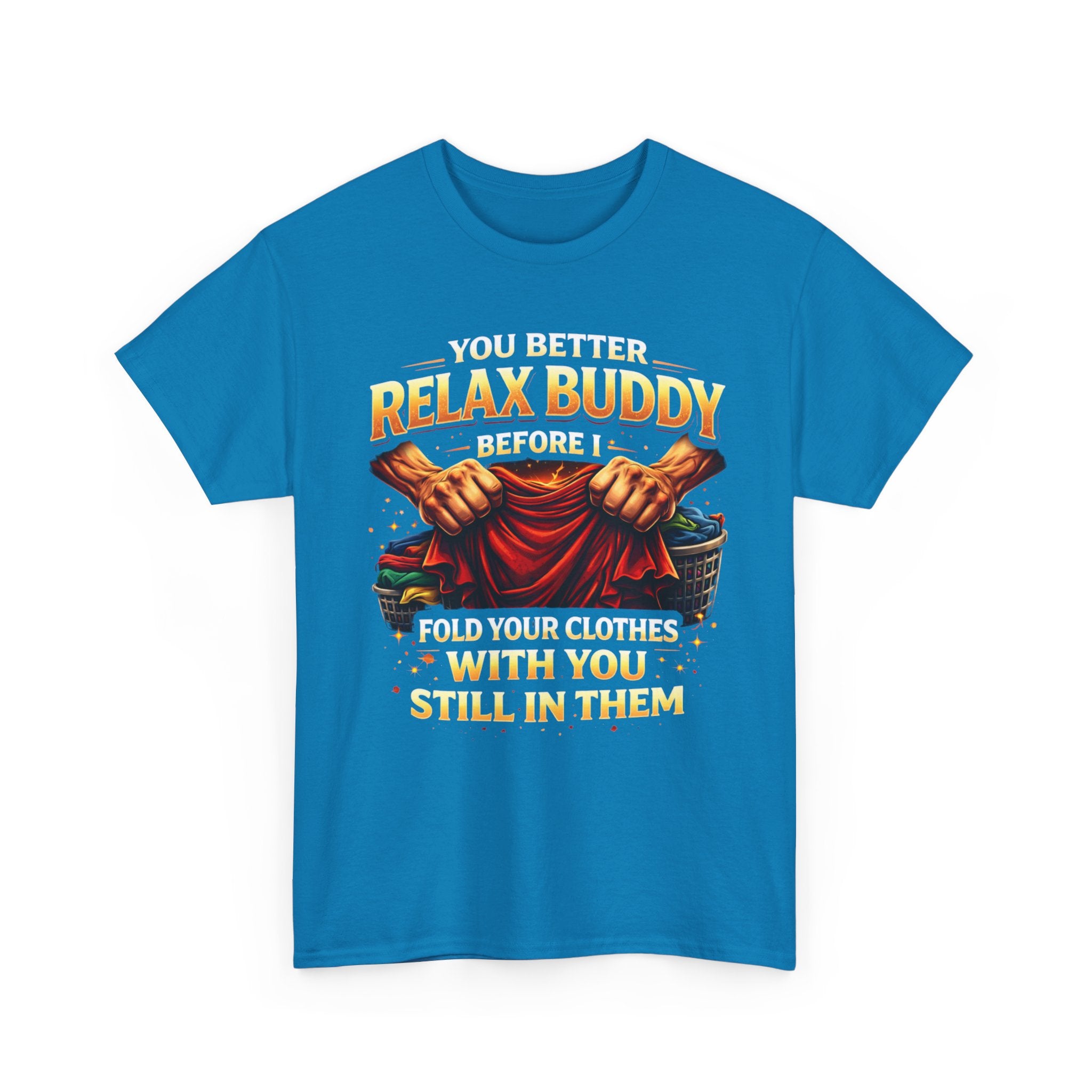 Relax Buddy T‑Shirt – "You Better Relax Buddy Before I Fold Your Clothes With You Still In Them" Graphic Tee