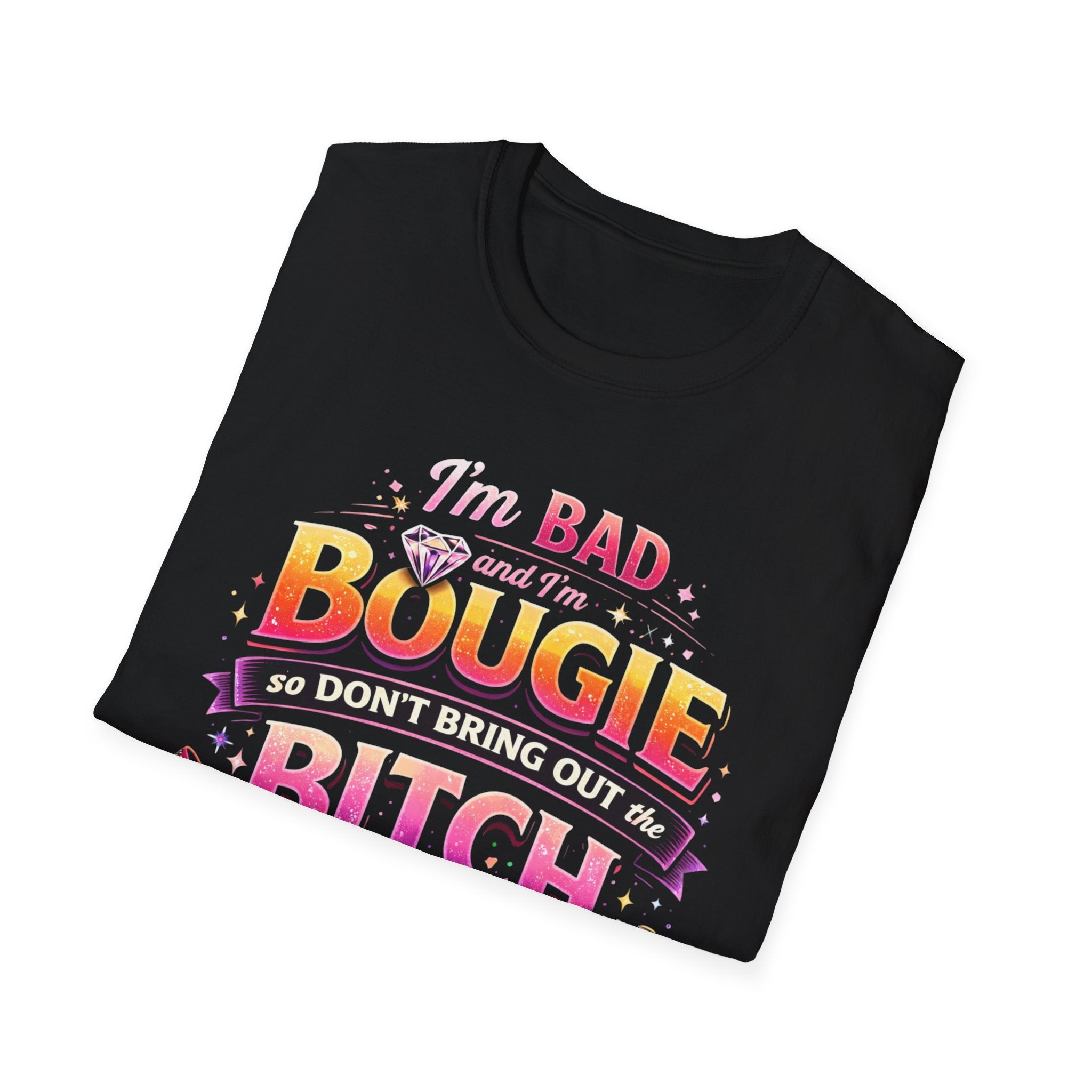 Bougie & Bad T-Shirt — “I’m Bad, Bougie, So Don’t Bring Out the Bitch” Graphic Tee