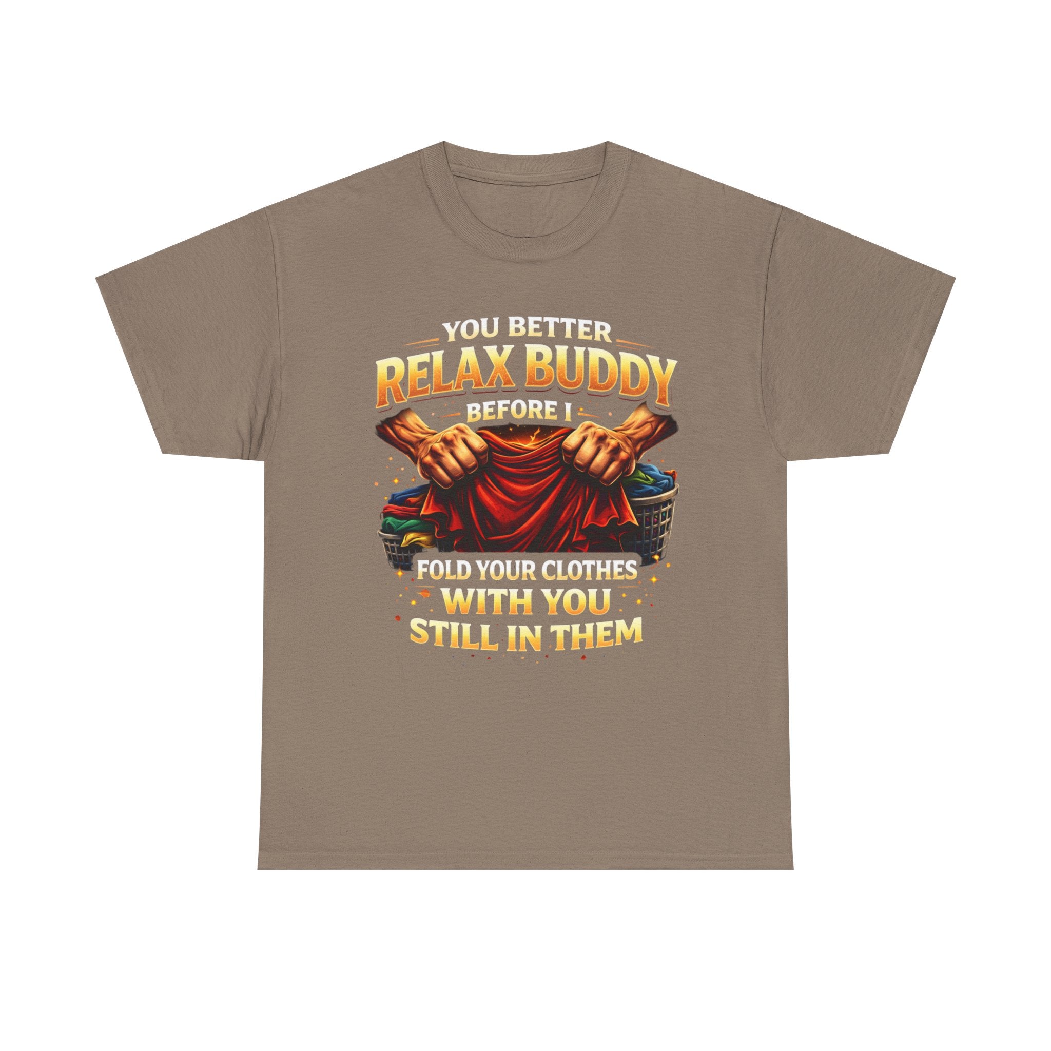 Relax Buddy T‑Shirt – "You Better Relax Buddy Before I Fold Your Clothes With You Still In Them" Graphic Tee