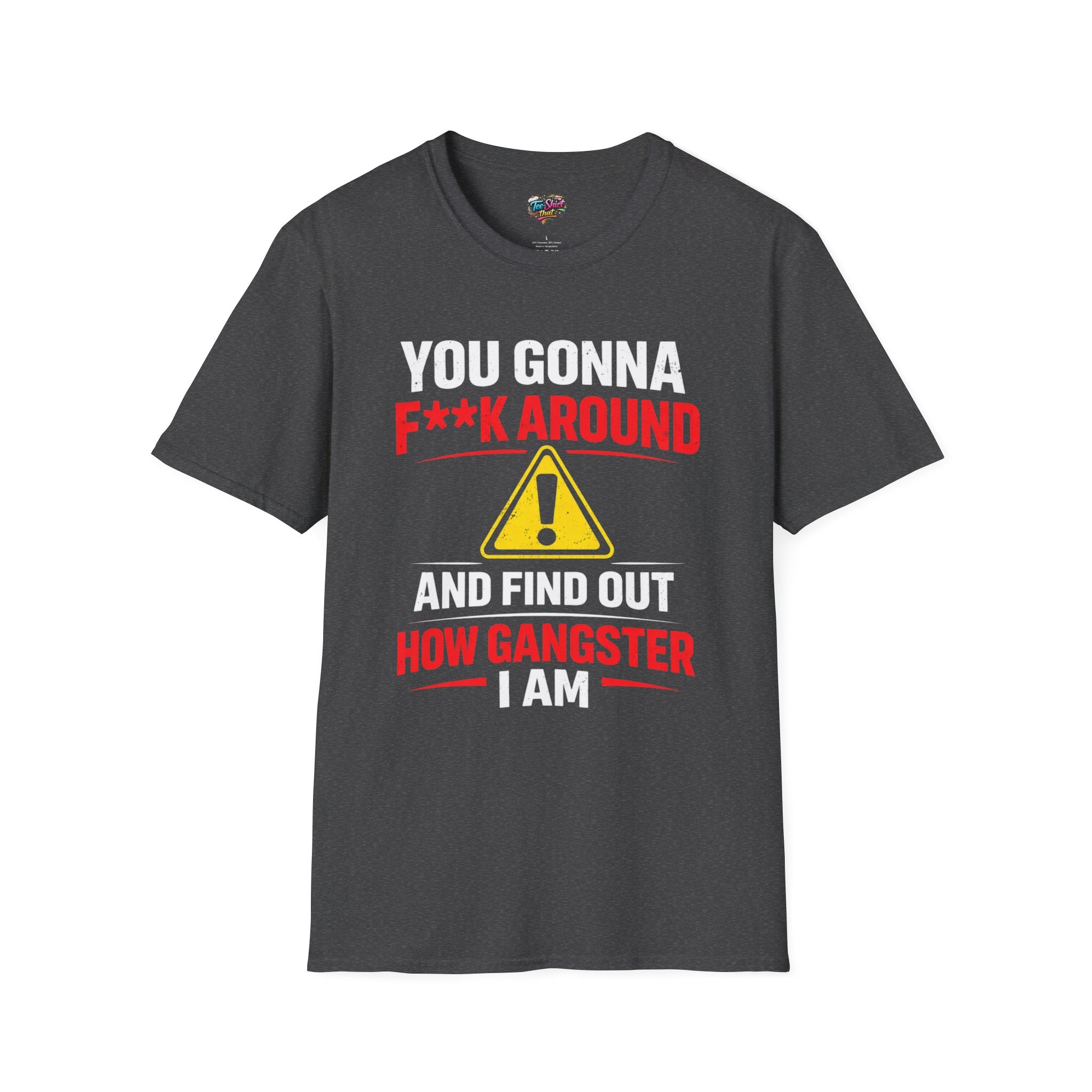 Graphic T-Shirt — “F**k Around How Gangster” Warning Sign Tee