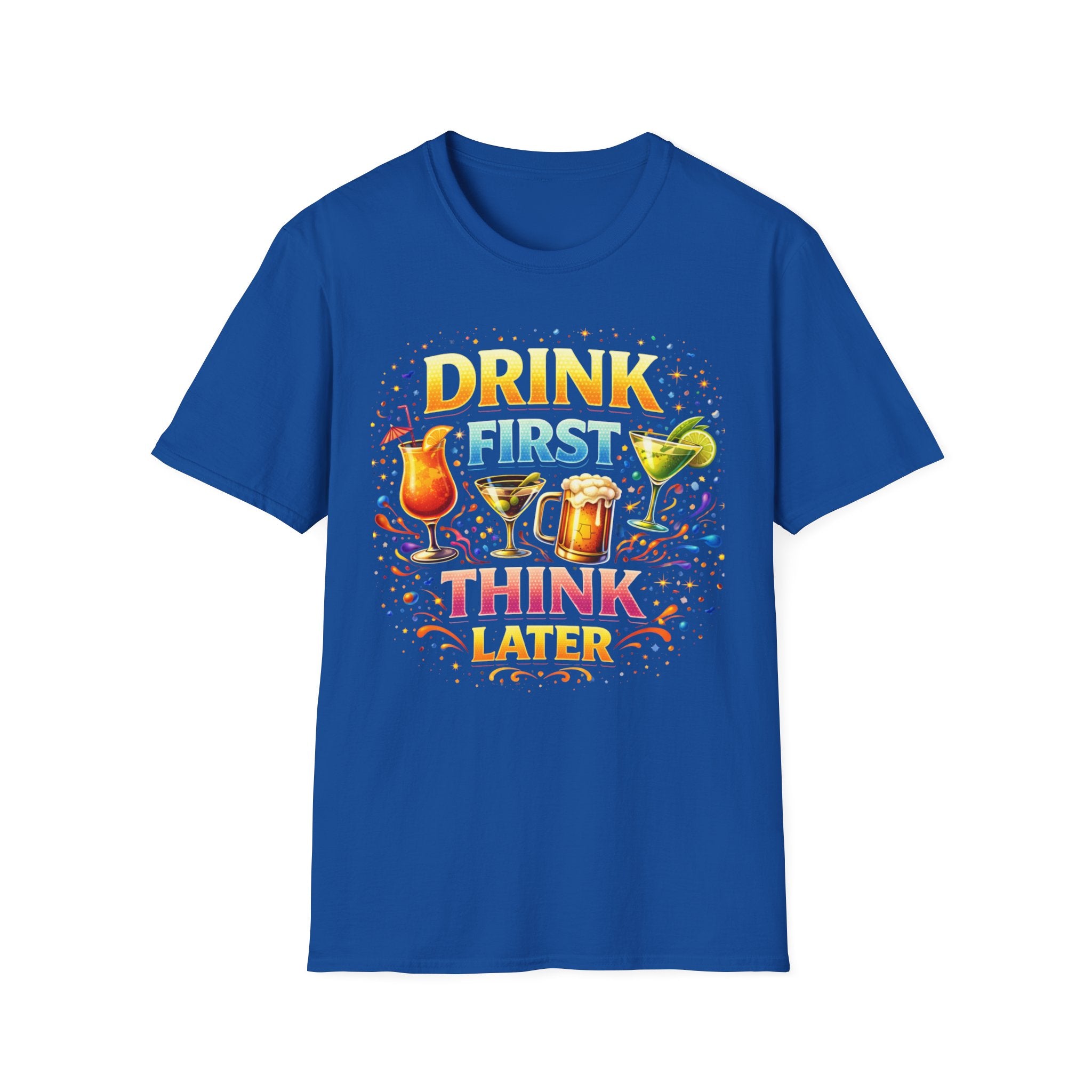 Drink First Think Later T-Shirt — Funny Bar & Party Graphic Tee