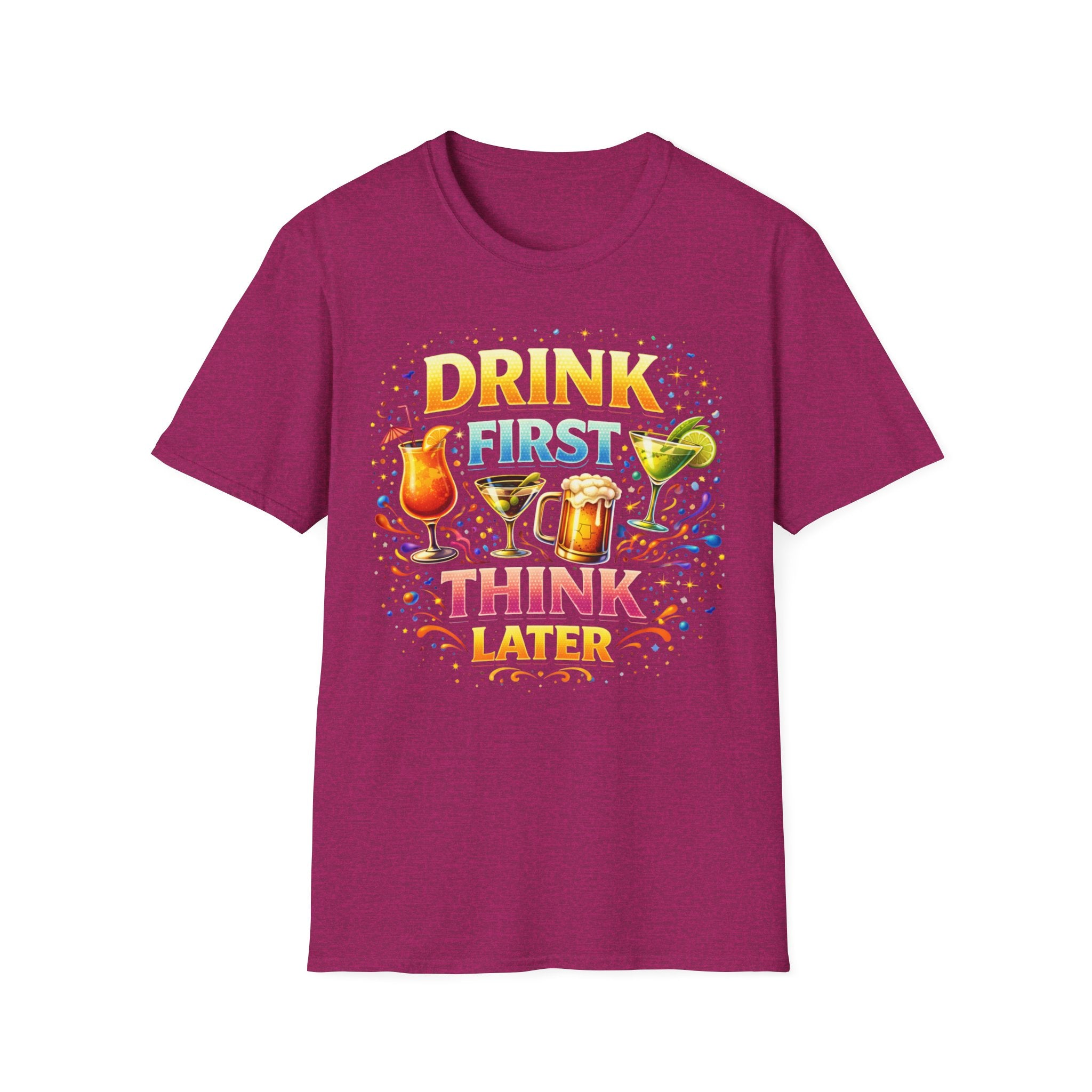 Drink First Think Later T-Shirt — Funny Bar & Party Graphic Tee