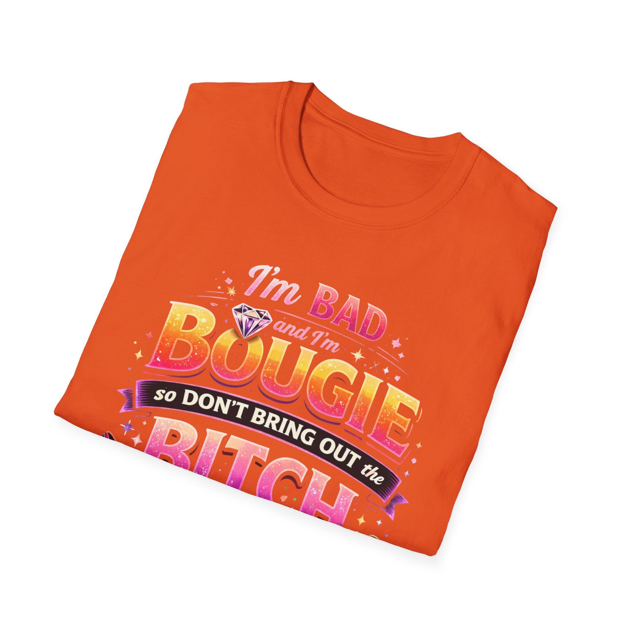 Bougie & Bad T-Shirt — “I’m Bad, Bougie, So Don’t Bring Out the Bitch” Graphic Tee