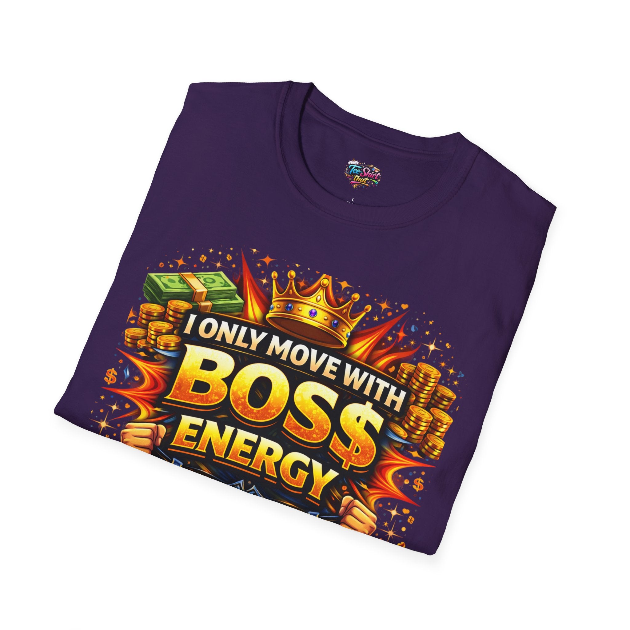 Boss Energy T-Shirt — “I Only Move With Boss Energy” Graphic Tee