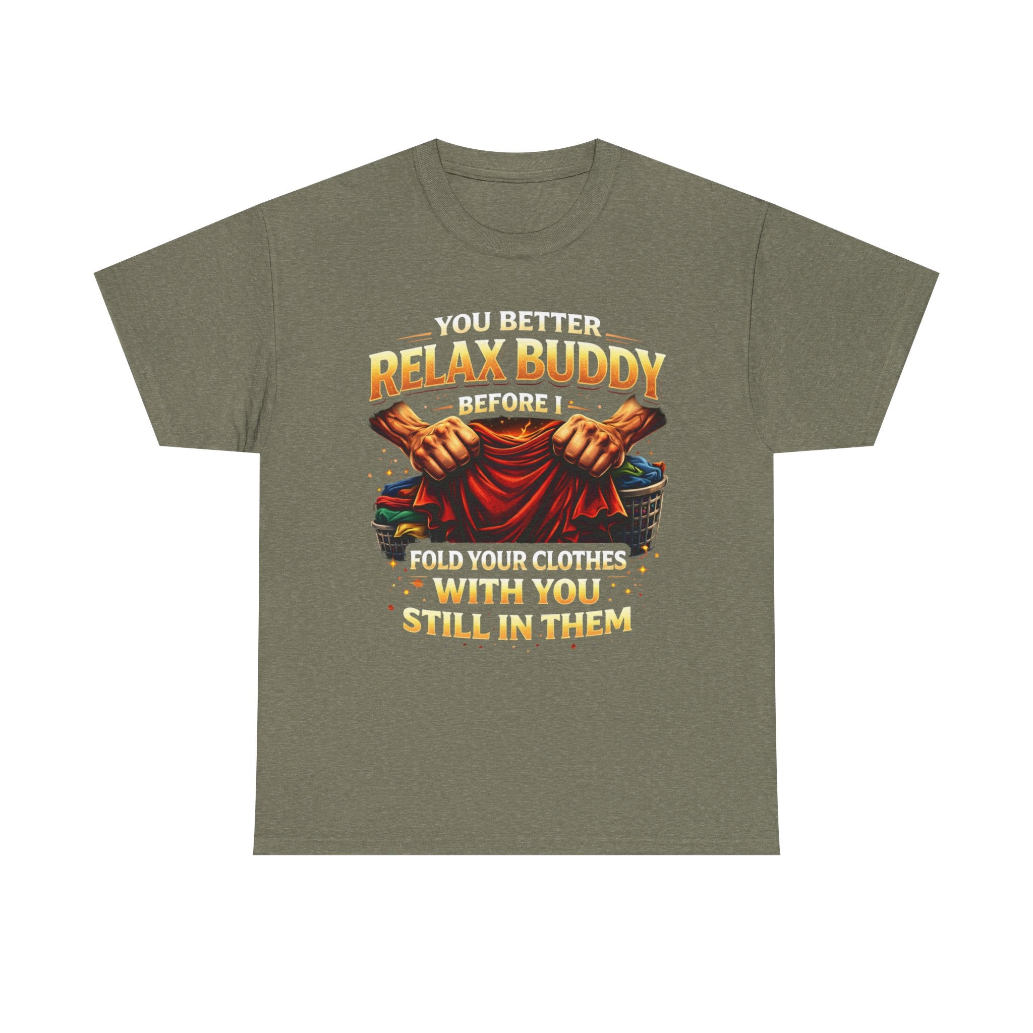 Relax Buddy T‑Shirt – "You Better Relax Buddy Before I Fold Your Clothes With You Still In Them" Graphic Tee