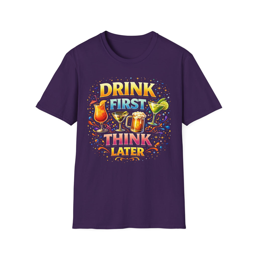 Drink First Think Later T-Shirt — Funny Bar & Party Graphic Tee