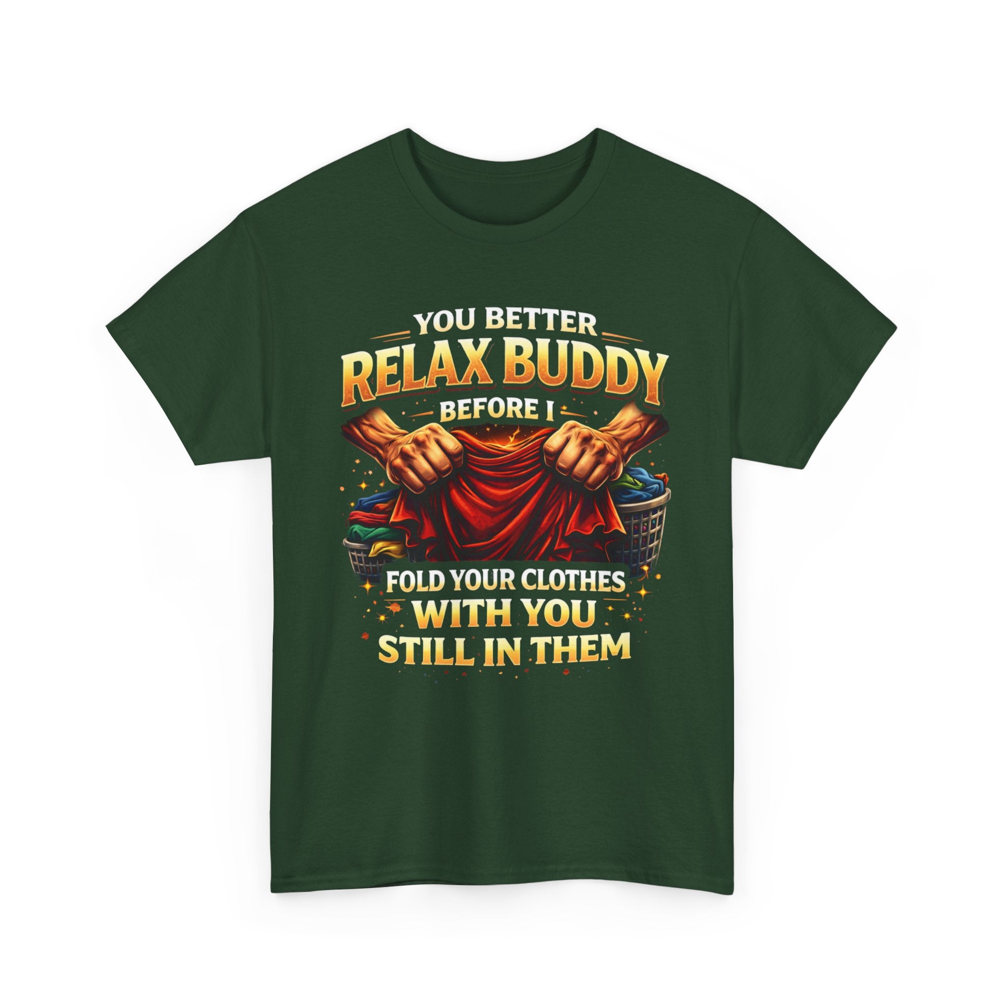 Relax Buddy T‑Shirt – "You Better Relax Buddy Before I Fold Your Clothes With You Still In Them" Graphic Tee