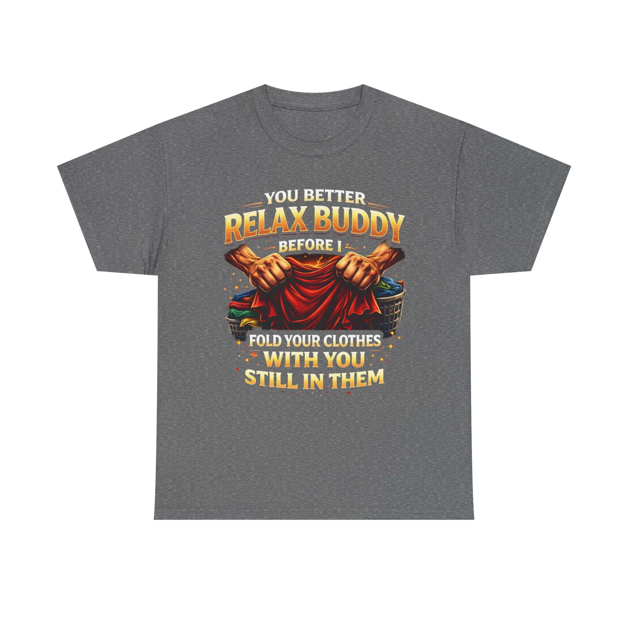 Relax Buddy T‑Shirt – "You Better Relax Buddy Before I Fold Your Clothes With You Still In Them" Graphic Tee