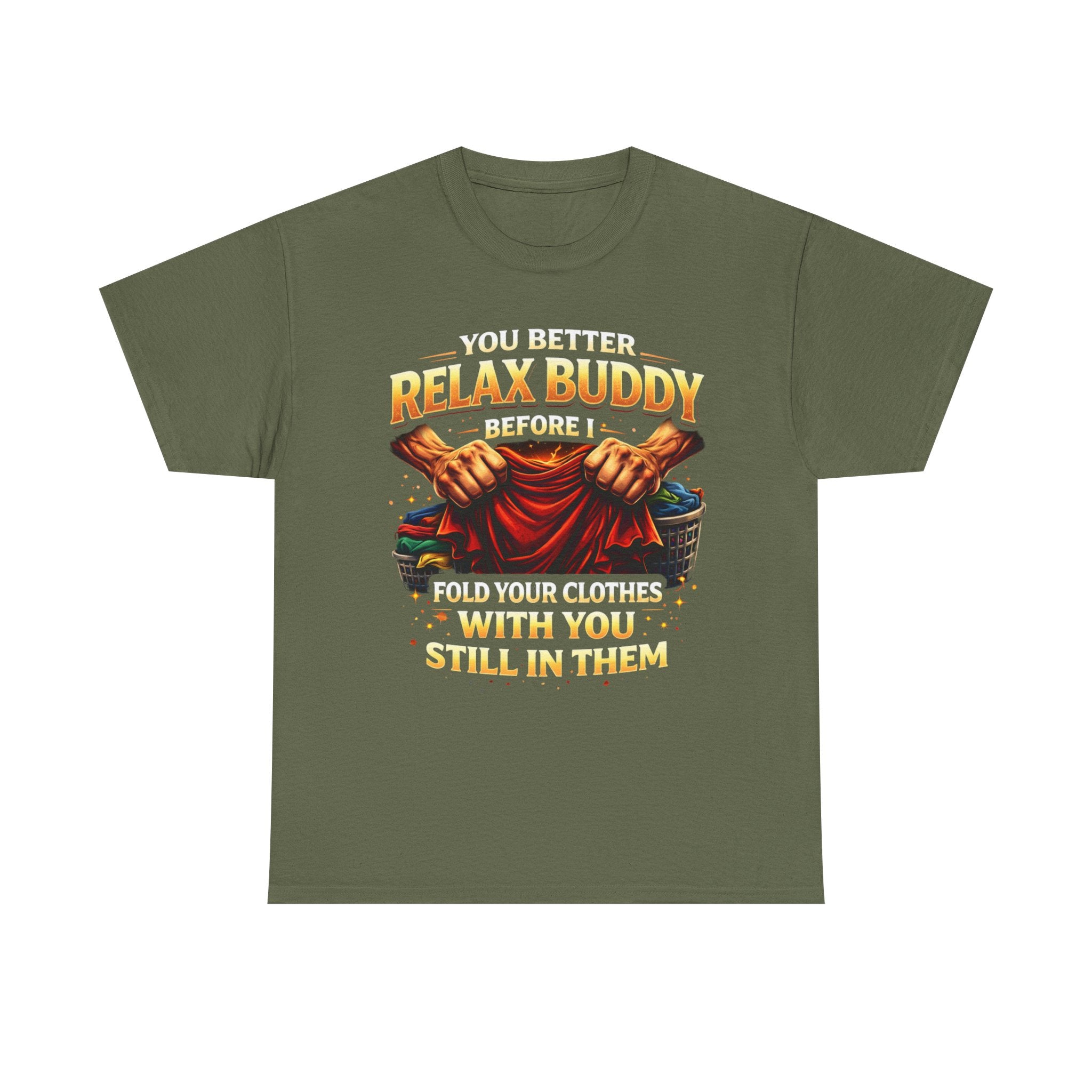 Relax Buddy T‑Shirt – "You Better Relax Buddy Before I Fold Your Clothes With You Still In Them" Graphic Tee